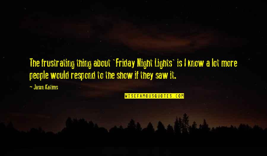 Friday Night Quotes By Jason Katims: The frustrating thing about 'Friday Night Lights' is