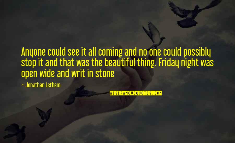 Friday Night Quotes By Jonathan Lethem: Anyone could see it all coming and no