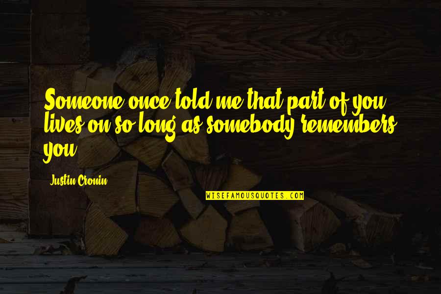 Friday Night Tumblr Quotes By Justin Cronin: Someone once told me that part of you