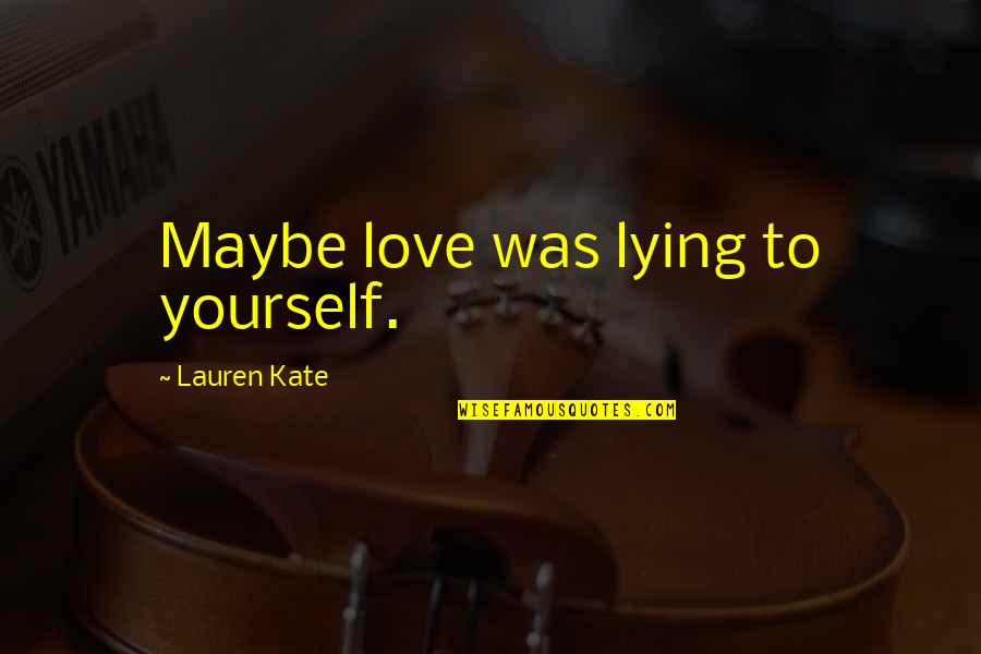 Friday Nite Quotes By Lauren Kate: Maybe love was lying to yourself.