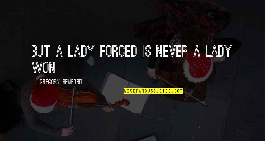 Friday Pastor Clever Quotes By Gregory Benford: But a lady forced is never a lady