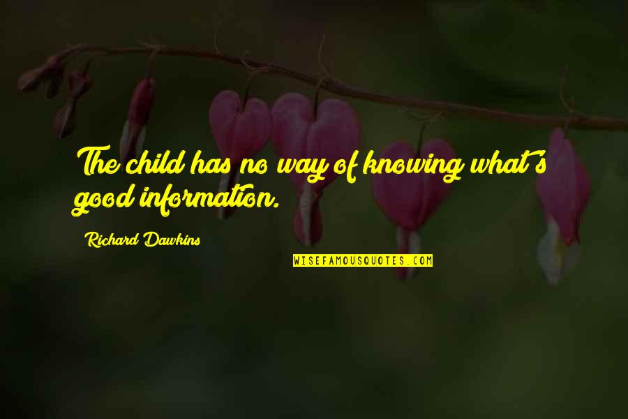 Friday Poems Quotes By Richard Dawkins: The child has no way of knowing what's Friday Poems Quotes By Richard Dawkins: The child has no way of knowing what's