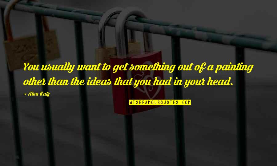 Friday Prayer Dua Quotes By Alex Katz: You usually want to get something out of