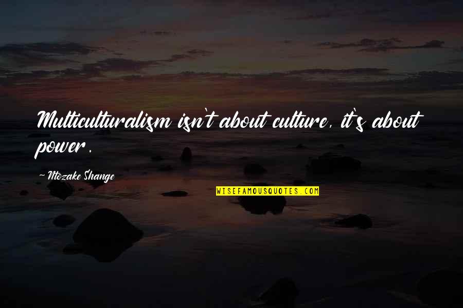 Friday Prayer Dua Quotes By Ntozake Shange: Multiculturalism isn't about culture, it's about power.