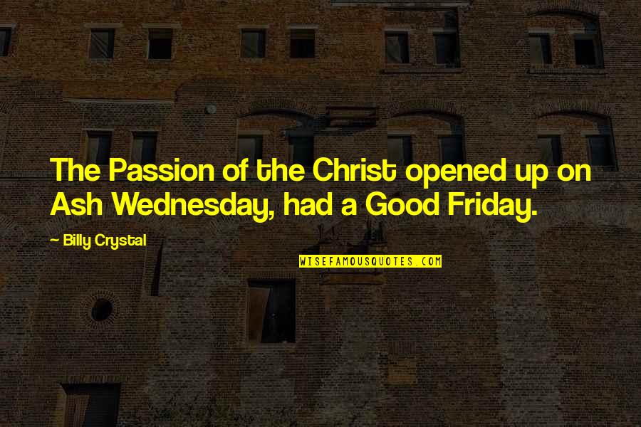 Friday Quotes By Billy Crystal: The Passion of the Christ opened up on