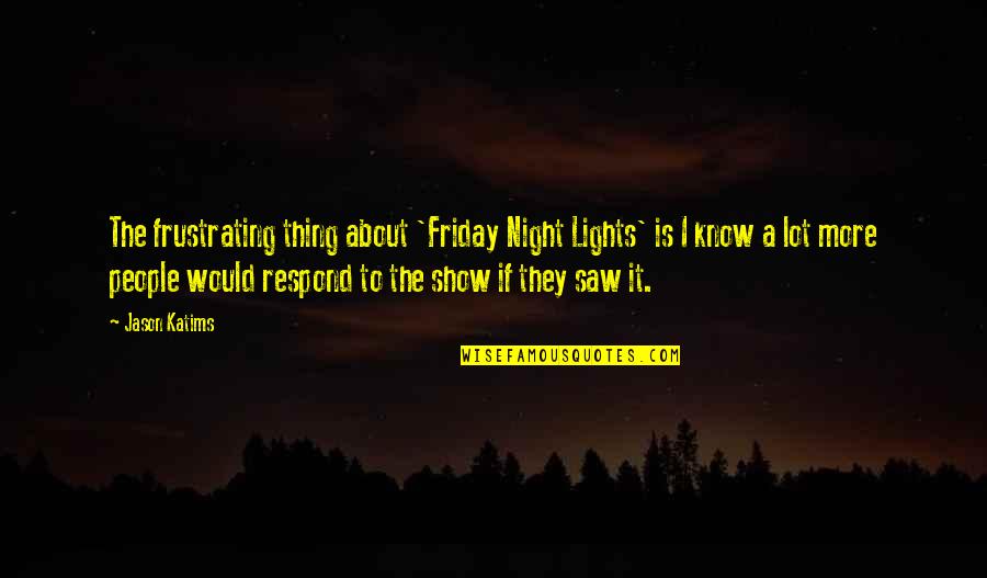 Friday Quotes By Jason Katims: The frustrating thing about 'Friday Night Lights' is