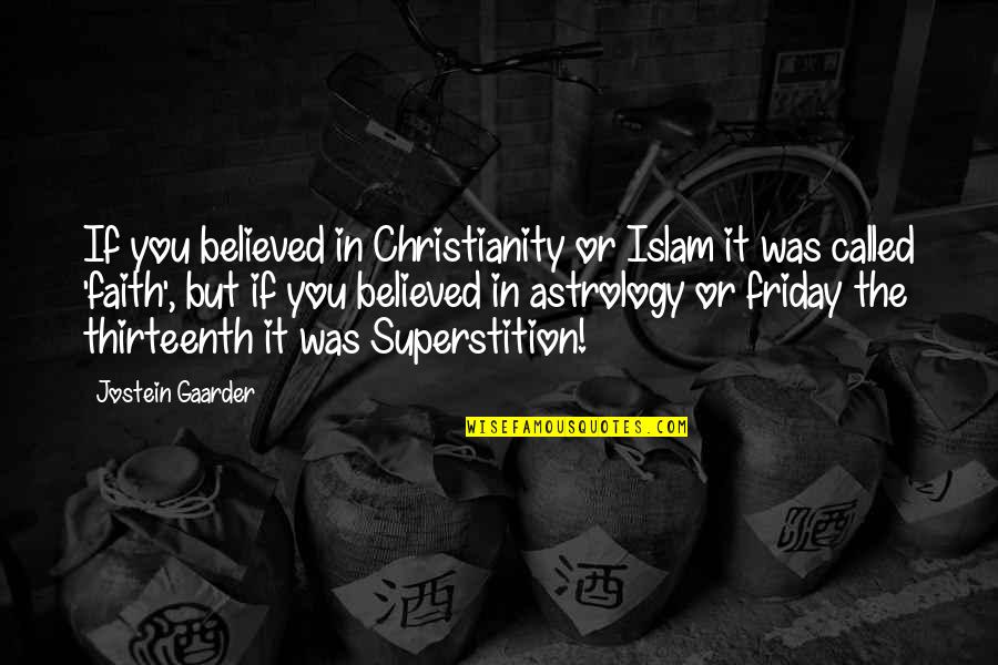Friday Quotes By Jostein Gaarder: If you believed in Christianity or Islam it