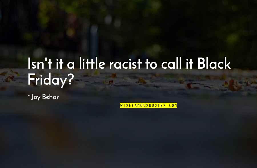 Friday Quotes By Joy Behar: Isn't it a little racist to call it