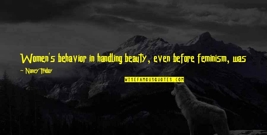 Friday Quotes By Nancy Friday: Women's behavior in handling beauty, even before feminism,