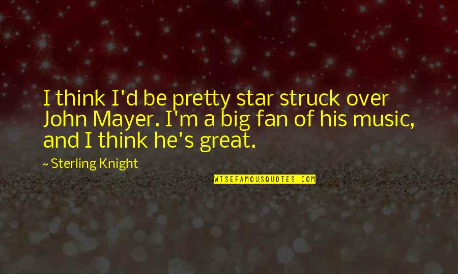 Friday Realtor Quotes By Sterling Knight: I think I'd be pretty star struck over