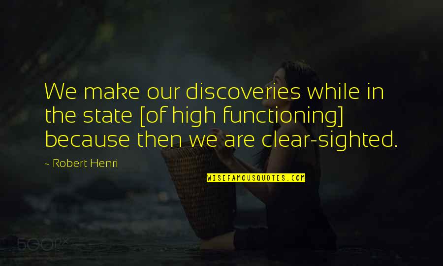 Friday Romantic Quotes By Robert Henri: We make our discoveries while in the state Friday Romantic Quotes By Robert Henri: We make our discoveries while in the state
