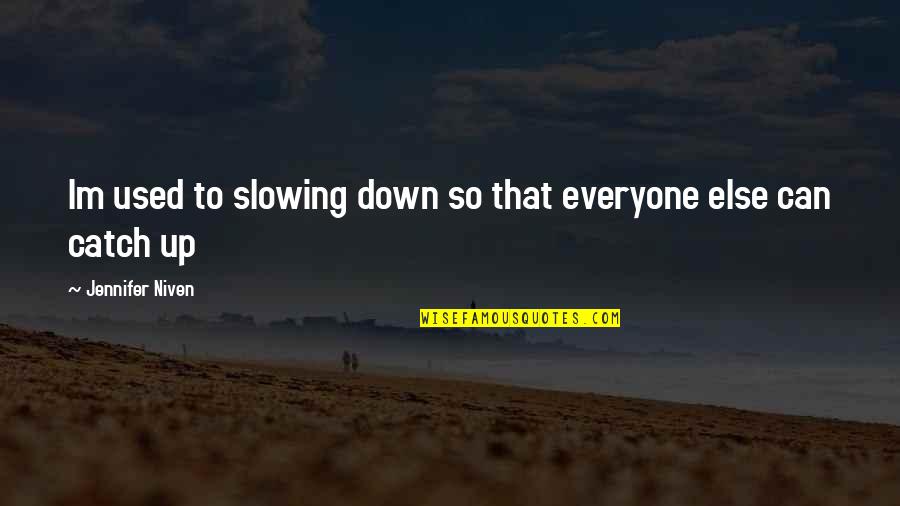 Friday Salah Quotes By Jennifer Niven: Im used to slowing down so that everyone