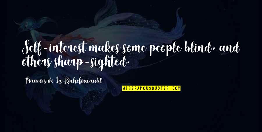 Friday Scentsy Quotes By Francois De La Rochefoucauld: Self-interest makes some people blind, and others sharp-sighted.