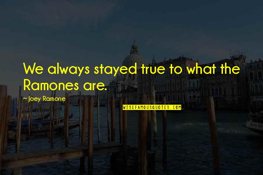Friday Scentsy Quotes By Joey Ramone: We always stayed true to what the Ramones Friday Scentsy Quotes By Joey Ramone: We always stayed true to what the Ramones