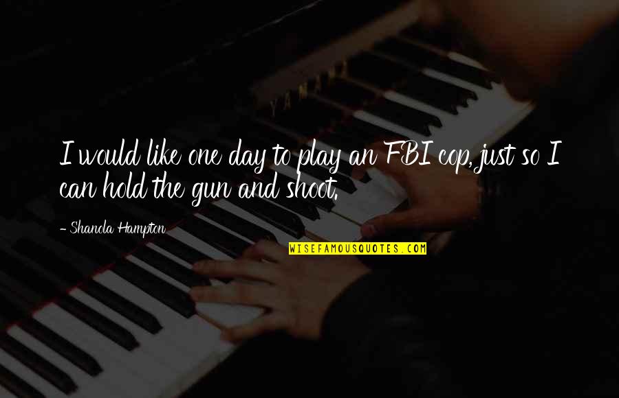 Friday Shout Out Quotes By Shanola Hampton: I would like one day to play an