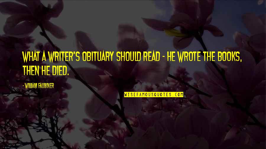 Friday Snow Day Quotes By William Faulkner: What a writer's obituary should read - he