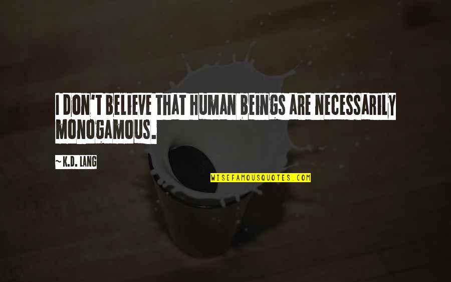 Friday Tgif Quotes By K.d. Lang: I don't believe that human beings are necessarily