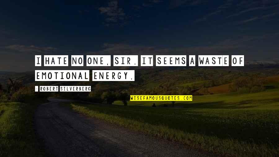 Friday The 13th Motivational Quotes By Robert Silverberg: I hate no one, sir. It seems a Friday The 13th Motivational Quotes By Robert Silverberg: I hate no one, sir. It seems a