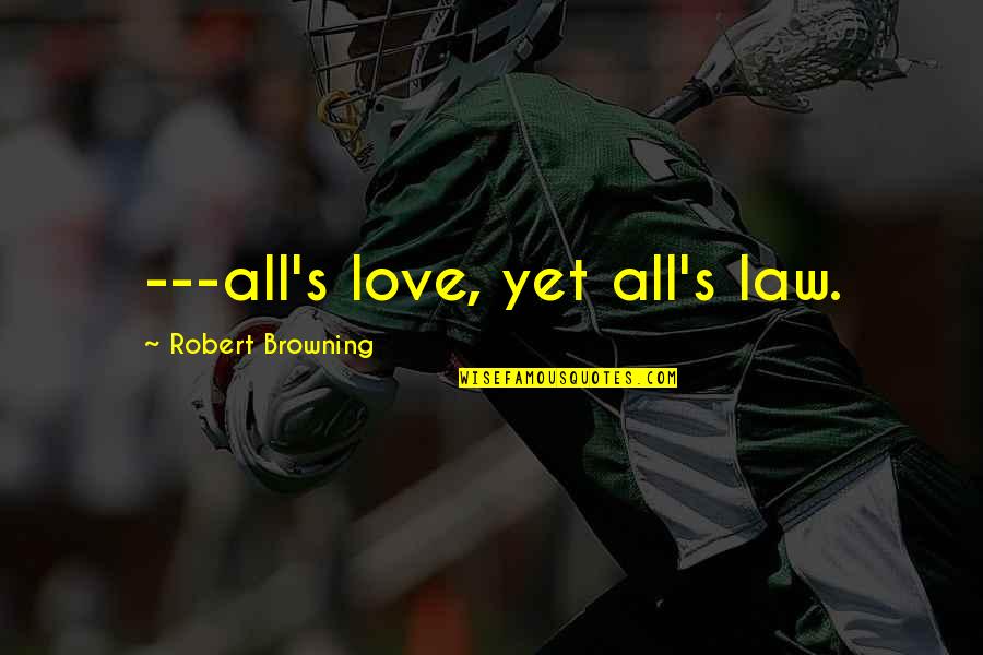Friday The 13th Mrs Voorhees Quotes By Robert Browning: ---all's love, yet all's law. Friday The 13th Mrs Voorhees Quotes By Robert Browning: ---all's love, yet all's law.