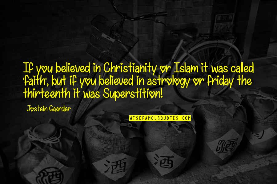 Friday The Thirteenth Quotes By Jostein Gaarder: If you believed in Christianity or Islam it