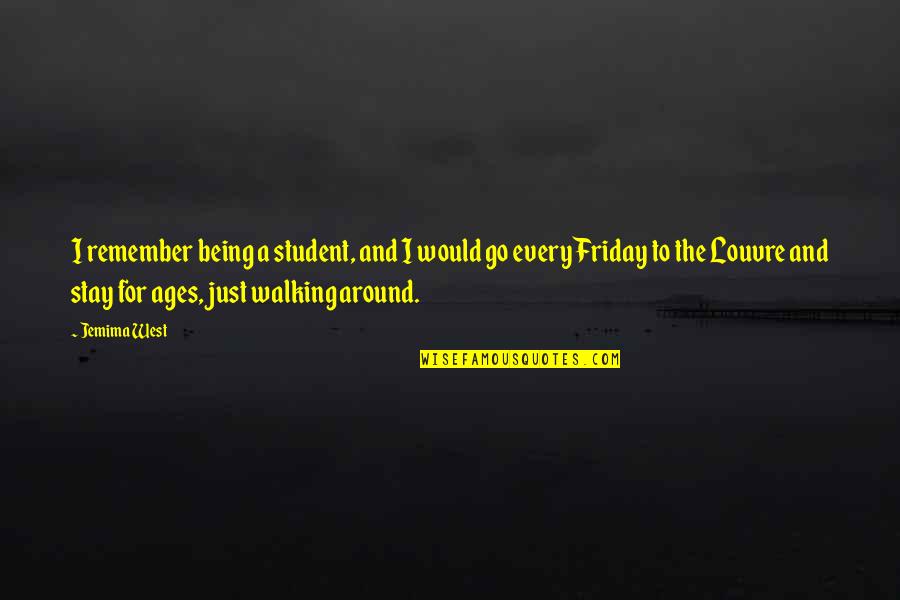 Friday Walking Quotes By Jemima West: I remember being a student, and I would