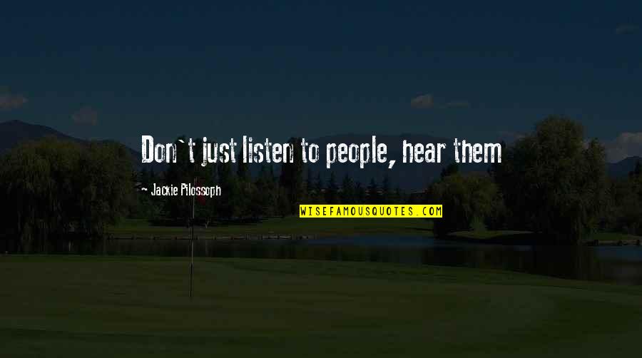 Friday Weekday Quotes By Jackie Pilossoph: Don't just listen to people, hear them
