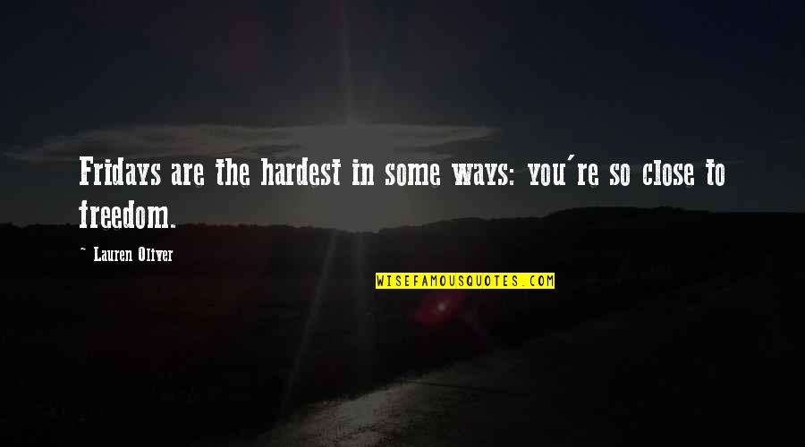 Fridays Best Quotes By Lauren Oliver: Fridays are the hardest in some ways: you're