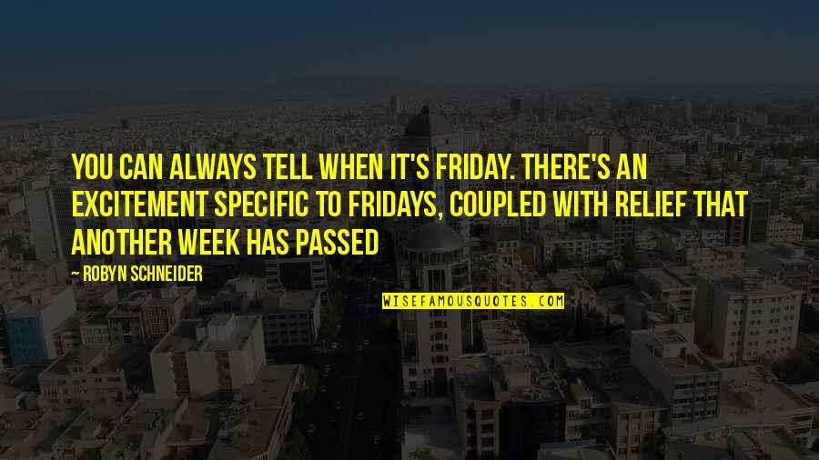 Fridays Best Quotes By Robyn Schneider: You can always tell when it's Friday. There's Fridays Best Quotes By Robyn Schneider: You can always tell when it's Friday. There's