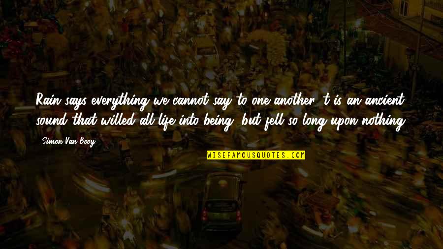 Fridays Best Quotes By Simon Van Booy: Rain says everything we cannot say to one Fridays Best Quotes By Simon Van Booy: Rain says everything we cannot say to one