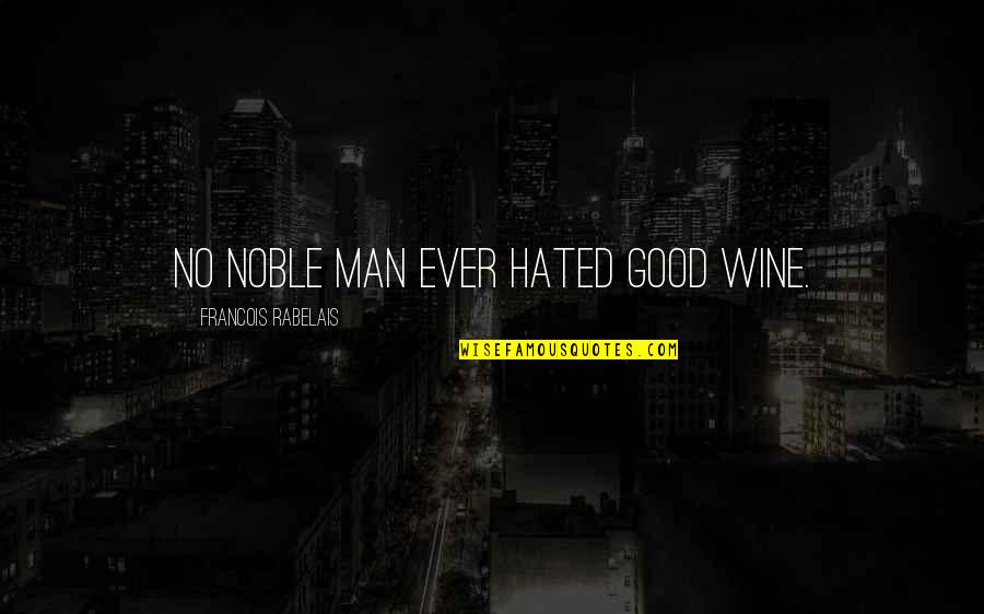 Fridays Funniest Quotes By Francois Rabelais: No noble man ever hated good wine.