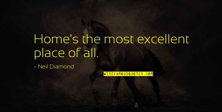 Fridays Funniest Quotes By Neil Diamond: Home's the most excellent place of all.