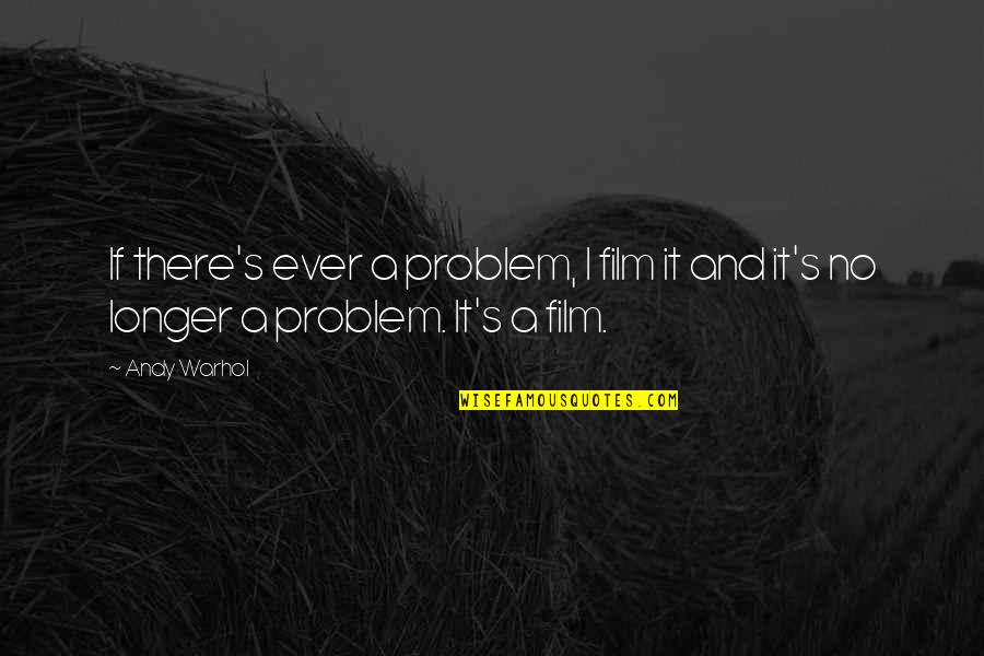 Fridays Funny Quotes By Andy Warhol: If there's ever a problem, I film it