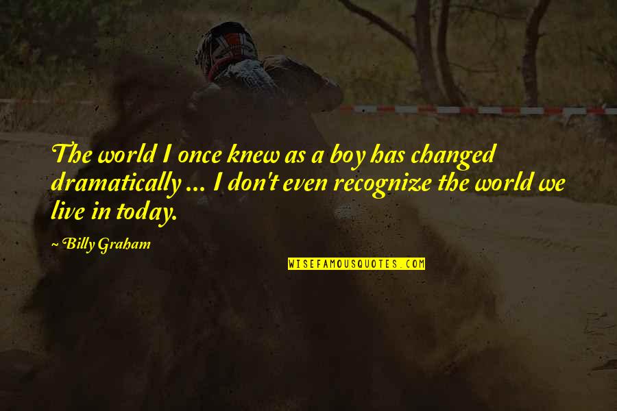 Fridays Funny Quotes By Billy Graham: The world I once knew as a boy Fridays Funny Quotes By Billy Graham: The world I once knew as a boy