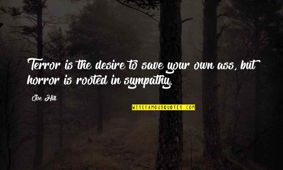 Fridays Funny Quotes By Joe Hill: Terror is the desire to save your own