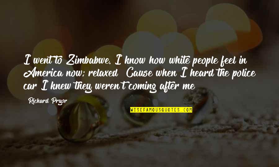 Fridge Light Quotes By Richard Pryor: I went to Zimbabwe. I know how white Fridge Light Quotes By Richard Pryor: I went to Zimbabwe. I know how white