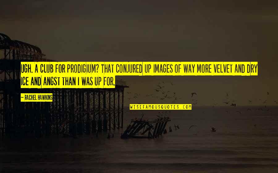 Fridge Magnet Quotes By Rachel Hawkins: Ugh. A club for Prodigium? That conjured up Fridge Magnet Quotes By Rachel Hawkins: Ugh. A club for Prodigium? That conjured up
