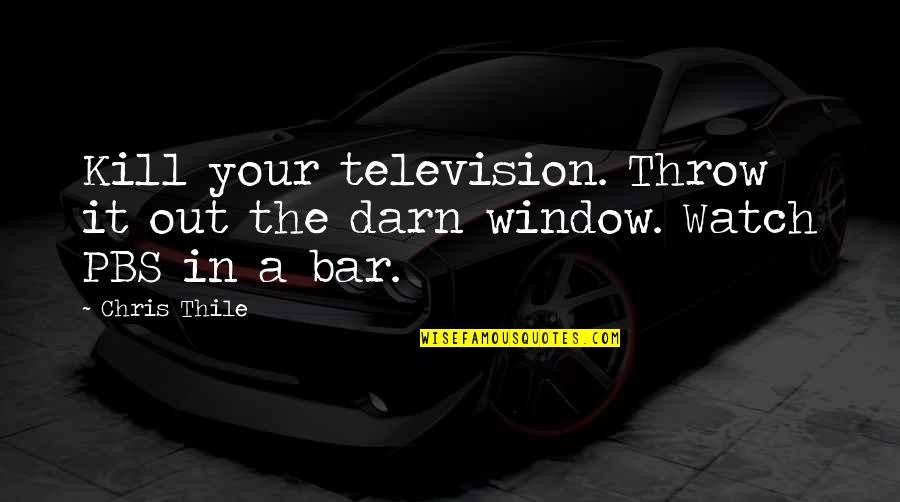 Fridges On Sale Quotes By Chris Thile: Kill your television. Throw it out the darn