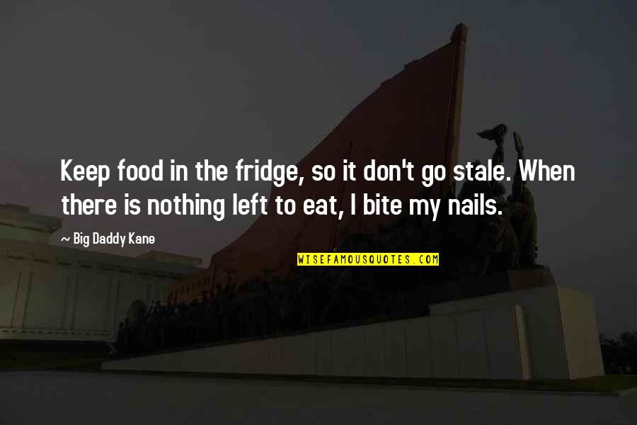 Fridges Quotes By Big Daddy Kane: Keep food in the fridge, so it don't Fridges Quotes By Big Daddy Kane: Keep food in the fridge, so it don't