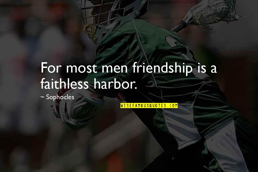 Fridolin For Sale Quotes By Sophocles: For most men friendship is a faithless harbor. Fridolin For Sale Quotes By Sophocles: For most men friendship is a faithless harbor.