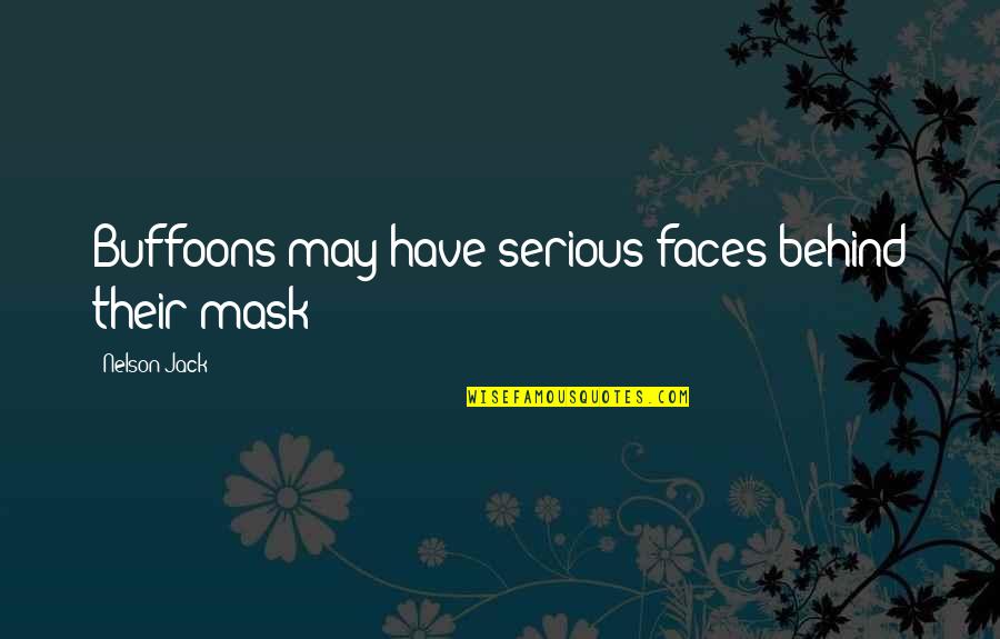 Fridolin Music Box Quotes By Nelson Jack: Buffoons may have serious faces behind their mask! Fridolin Music Box Quotes By Nelson Jack: Buffoons may have serious faces behind their mask!