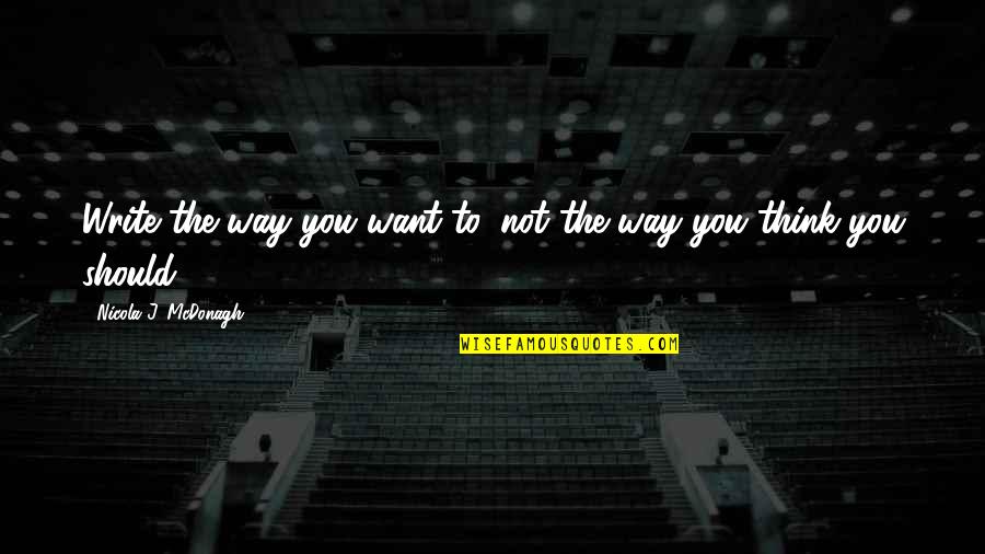 Fridrik Quotes By Nicola J. McDonagh: Write the way you want to, not the Fridrik Quotes By Nicola J. McDonagh: Write the way you want to, not the