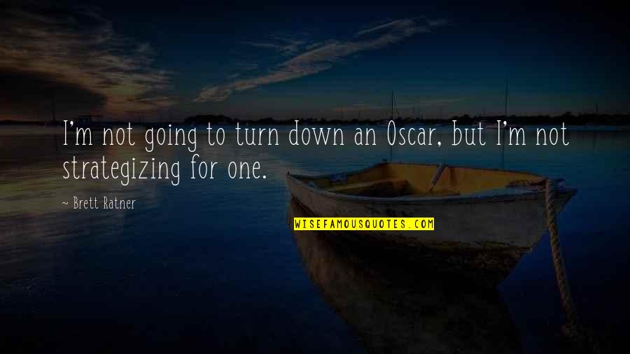 Fridtjof Vareschi Quotes By Brett Ratner: I'm not going to turn down an Oscar,