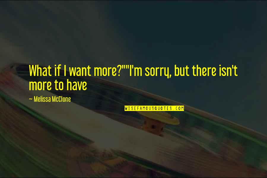 Fridtjof Vareschi Quotes By Melissa McClone: What if I want more?""I'm sorry, but there
