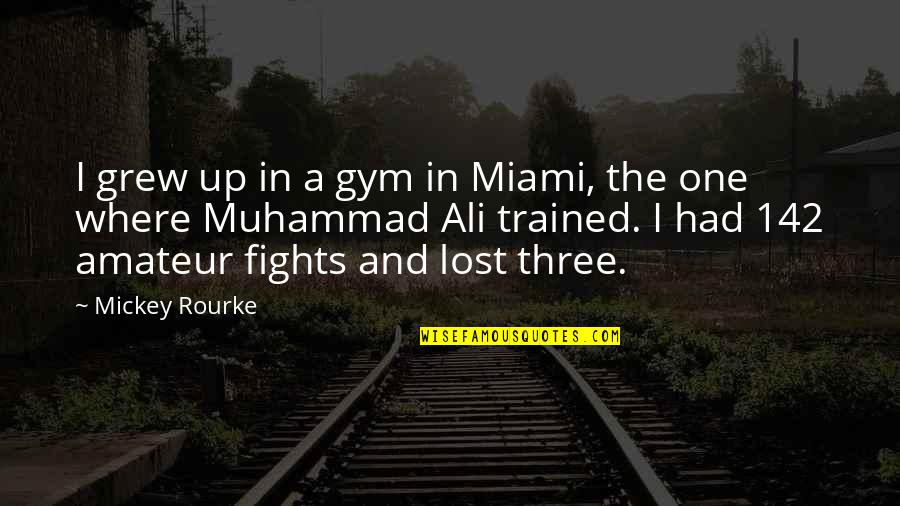 Friebertshauser Sign Quotes By Mickey Rourke: I grew up in a gym in Miami,