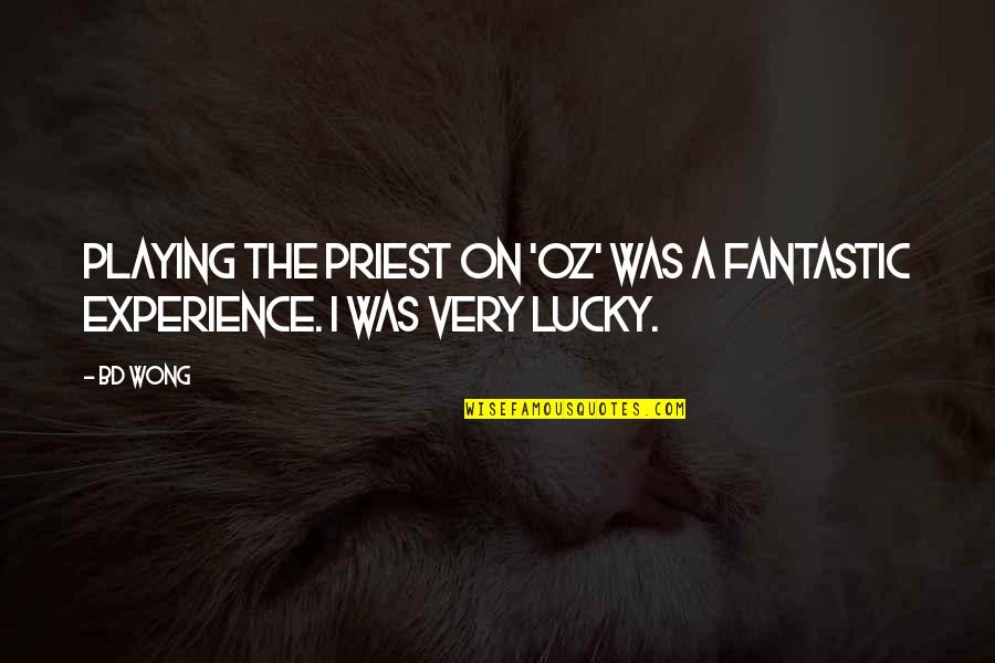 Frieboes Quotes By BD Wong: Playing the priest on 'Oz' was a fantastic