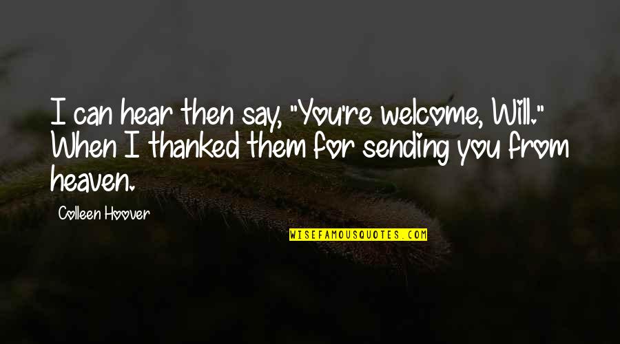 Frieboes Quotes By Colleen Hoover: I can hear then say, "You're welcome, Will." Frieboes Quotes By Colleen Hoover: I can hear then say, "You're welcome, Will."