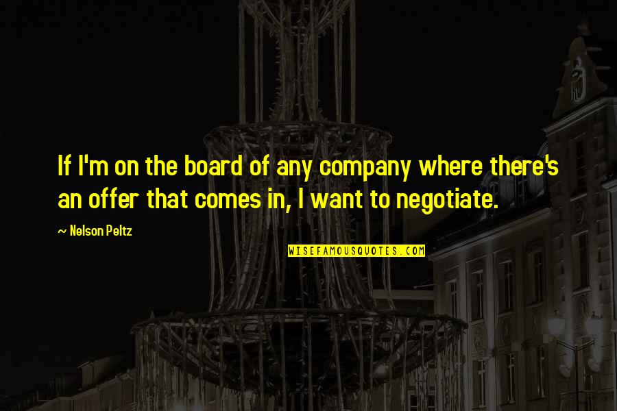 Frieboes Quotes By Nelson Peltz: If I'm on the board of any company Frieboes Quotes By Nelson Peltz: If I'm on the board of any company