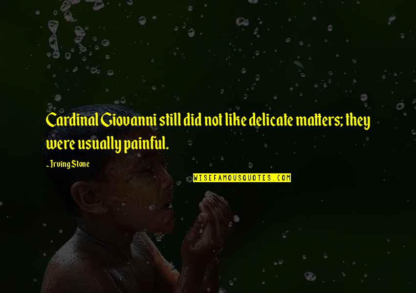 Frieceit Quotes By Irving Stone: Cardinal Giovanni still did not like delicate matters;