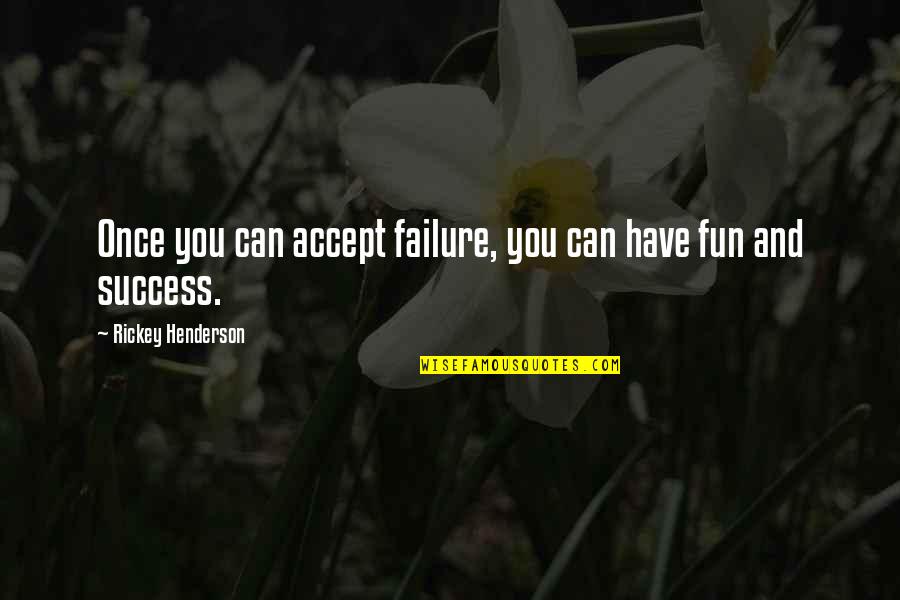 Frieceit Quotes By Rickey Henderson: Once you can accept failure, you can have Frieceit Quotes By Rickey Henderson: Once you can accept failure, you can have