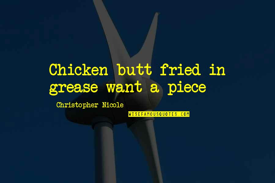 Fried Chicken Quotes By Christopher Nicole: Chicken butt fried in grease want a piece